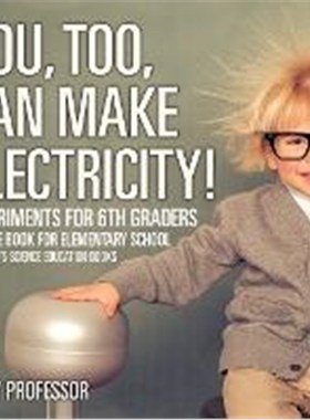 预订You, Too, Can Make Electricity! Experiments for 6th Graders - Science Book for Elementary School Children's Science