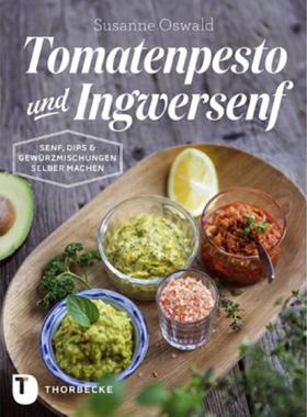 预订【德语】 Tomatenpesto und Ingwersenf:Senf, Dips und Gewürzmischungen selber machen