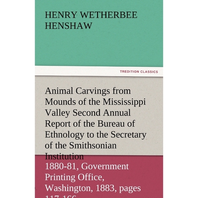 预订Animal Carvings from Mounds of the Mississippi Valley Second Annual Report of the Bureau of Ethnolog