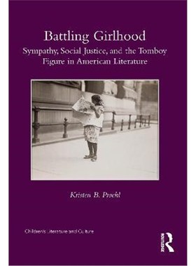 按需印刷Battling Girlhood:Sympathy, Social Justice, and the Tomboy Figure in American Literature[9780815368687]