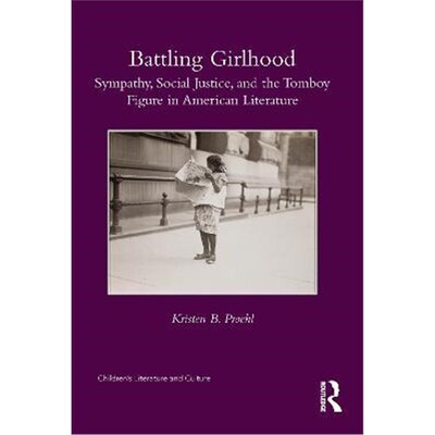 按需印刷不退不换Battling Girlhood:Sympathy, Social Justice, and the Tomboy Figure in American Literature[9780815368687]