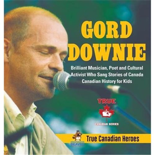 预订Gord Downie - Brilliant Musician, Poet and Cultural Activist Who Sang Stories of Canada Canadian History for Kids Tr