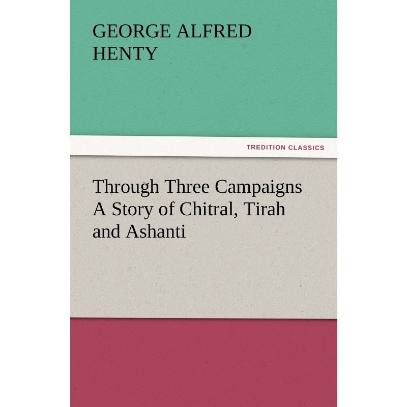 按需印刷Through Three Campaigns a Story of Chitral, Tirah and Ashanti[9783847229582]
