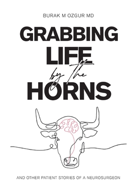 按需印刷不退不换Grabbing Life by the Horns - and other patient stories of a neurosurgeon[9798985062755]