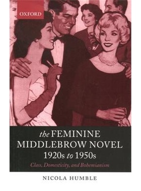 按需印刷The Feminine Middlebrow Novel, 1920s to 1950s:Class, Domesticity, and Bohemianism[9780199269334]