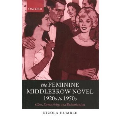 按需印刷The Feminine Middlebrow Novel, 1920s to 1950s:Class, Domesticity, and Bohemianism[9780199269334]