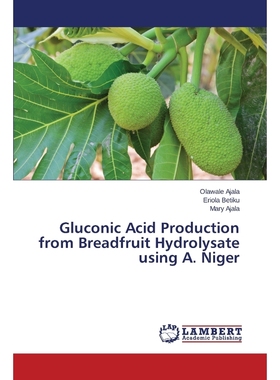 按需印刷Gluconic Acid Production from Breadfruit Hydrolysate using A. Niger[9783659719721]