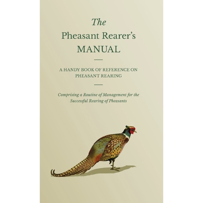预订不退不换The Pheasant Rearer's Manual - A Handy Book of Reference on Pheasant Rearing - Comprising a Routine