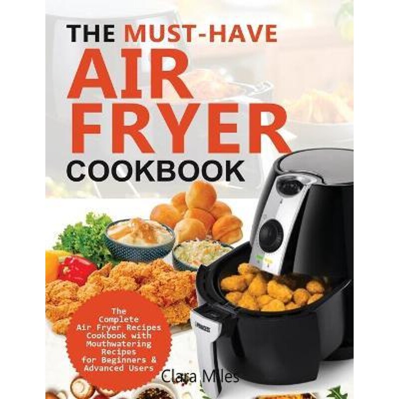预订不退不换The Must-Have Air Fryer Cookbook:The Complete Air Fryer Recipes Cookbook with Mouthwatering Recipes for Begi
