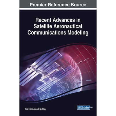 按需印刷不退不换Recent Advances in Satellite Aeronautical Communications Modeling[9781522582144]
