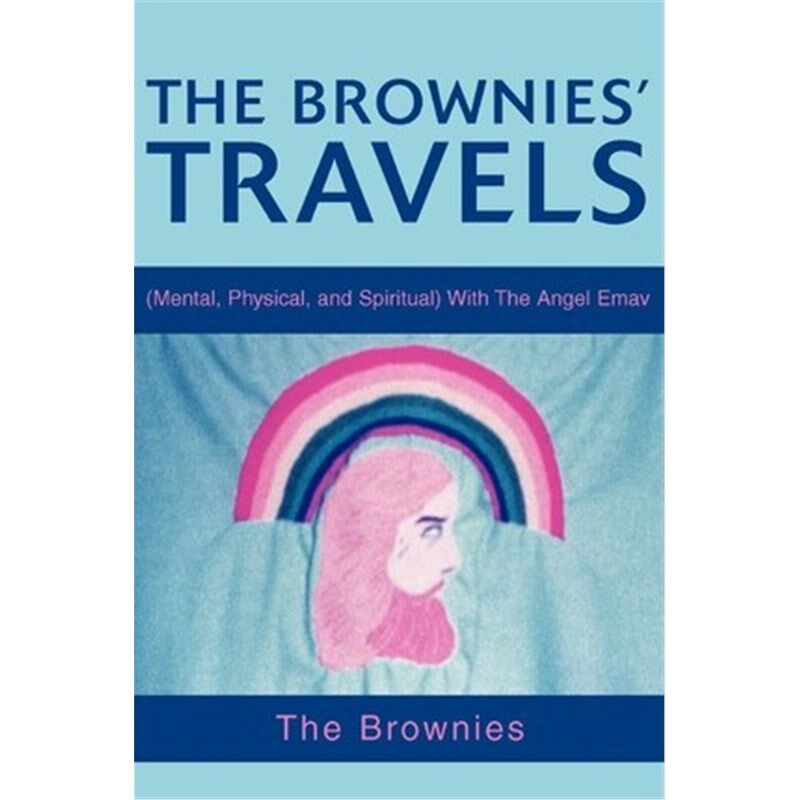 按需印刷The Brownies' Travels:(Mental, Physical, and Spiritual) with the Angel Emav[9780595271627]