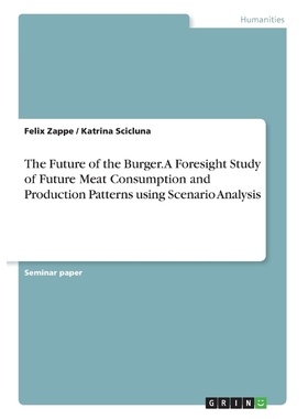 预订The Future of the Burger. A Foresight Study of Future Meat Consumption and Production Patterns using