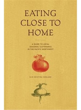 按需印刷Eating Close to Home: A Guide to Local Seasonal Sustenance in the Pacific Northwest[9780578000695]