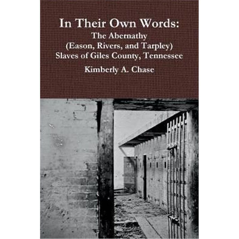 按需印刷不退不换In Their Own Words:The Abernathy (Eason, Rivers, and Tarpley) Slaves of Giles County, Tennessee[97809772