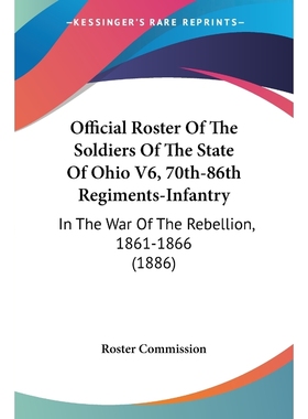 按需印刷Official Roster Of The Soldiers Of The State Of Ohio V6, 70th-86th Regiments-Infantry[9781160710817]