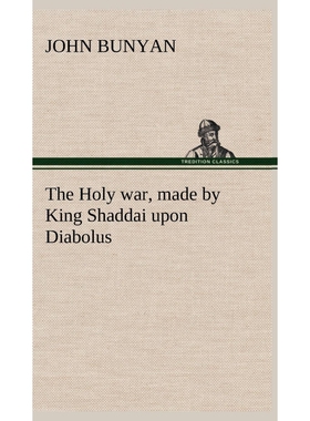 预订不退不换The Holy war, made by King Shaddai upon Diabolus, for the regaining of the metropolis of the world;