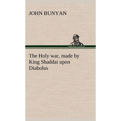 预订The Holy war, made by King Shaddai upon Diabolus, for the regaining of the metropolis of the world;