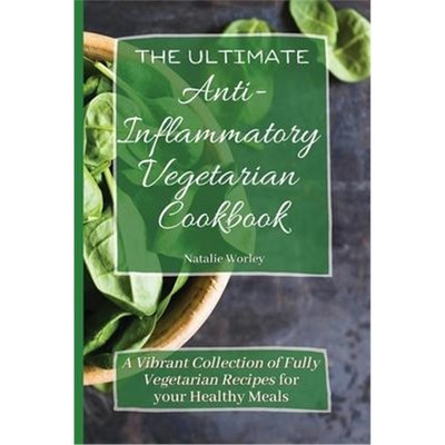 预订The Ultimate Anti-Inflammatory Vegetarian Cookbook:A Vibrant Collection of Fully Vegetarian Recipes for your Healthy