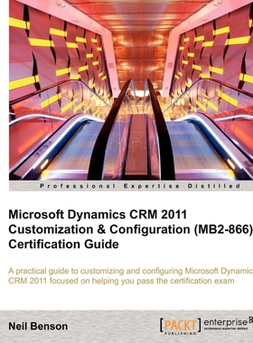 预订Microsoft Dynamics Crm 2011 Customization & Configuration (Mb2-866) Certification Guide