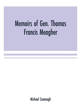 按需印刷Memoirs of Gen. Thomas Francis Meagher[9789353701499]