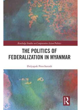 按需印刷不退不换TF The Politics of Federalization in Myanmar[9781032373799]