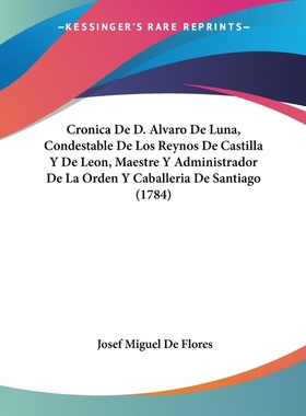 预订Cronica De D. Alvaro De Luna, Condestable De Los Reynos De Castilla Y De Leon, Maestre Y Administrad