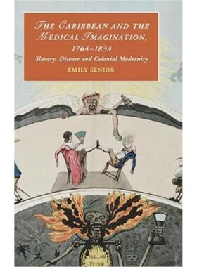 按需印刷不退不换The Caribbean and the Medical Imagination, 1764-1834:Slavery, Disease and Colonial Modernity[97811084168