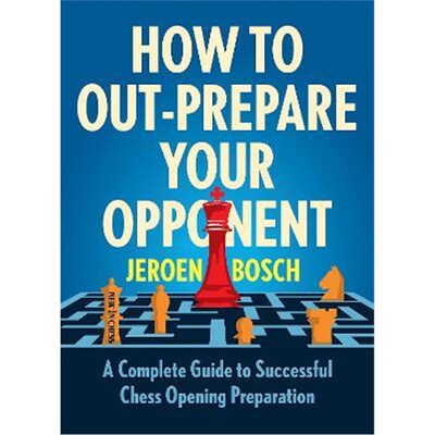 预订不退不换How To Outprepare Your Opponent:A Complete Guide to Successful Chess Opening Preparation