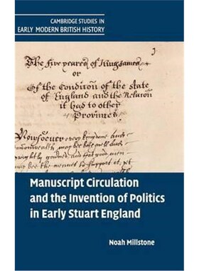 按需印刷不退不换Manuscript Circulation and the Invention of Politics in Early Stuart England[9781107120723]