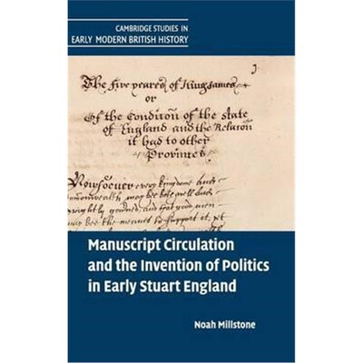 按需印刷不退不换Manuscript Circulation and the Invention of Politics in Early Stuart England[9781107120723]
