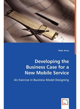 按需印刷不退不换Developing the Business Case for a New Mobile Service[9783639048155]