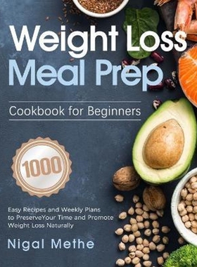 预订Weight Loss Meal Prep Cookbook for Beginners:1000 Easy Recipes and Weekly Plans to Preserve Your Time and Promote We