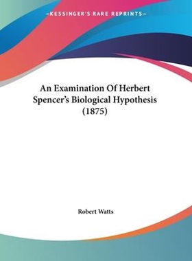按需印刷An Examination Of Herbert Spencer's Biological Hypothesis (1875)[9781104011635]