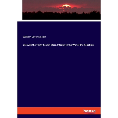 按需印刷不退不换Life with the Thirty-Fourth Mass. Infantry in the War of the Rebellion.[9783337122232]
