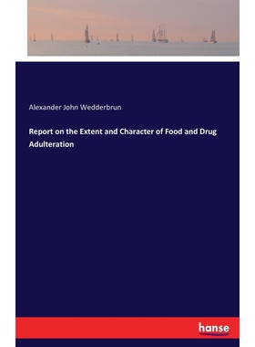 按需印刷不退不换Report on the Extent and Character of Food and Drug Adulteration[9783744644679]