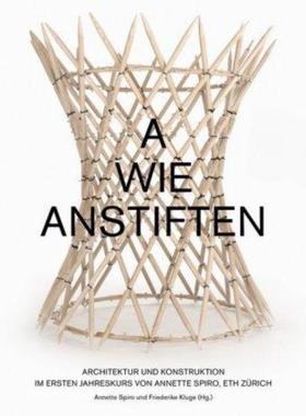 预订【德语】 A wie anstiften:Konstruktion im Ersten Jahreskurs von Annette Spiro, ETH Zürich