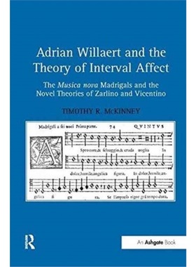 预订Adrian Willaert and the Theory of Interval Affect:The Musica nova Madrigals and [9781138265806]