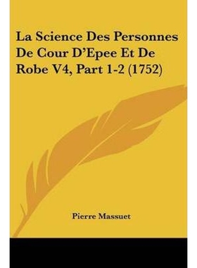 按需印刷La Science Des Personnes De Cour D'Epee Et De Robe V4, Part 1-2 (1752)[9781104267612]