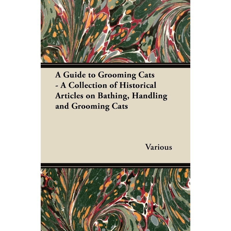 预订A Guide to Grooming Cats - A Collection of Historical Articles on Bathing, Handling and Grooming Cat