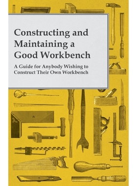 预订Constructing and Maintaining a Good Workbench - A Guide for Anybody Wishing to Construct Their Own W