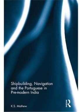按需印刷Shipbuilding, Navigation and the Portuguese in Pre-modern India[9781138094765]