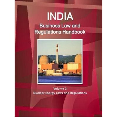 按需印刷不退不换India Business Law and Regulations Handbook Volume 3 Nuclear Energy Laws and Regulations[9781433022968]