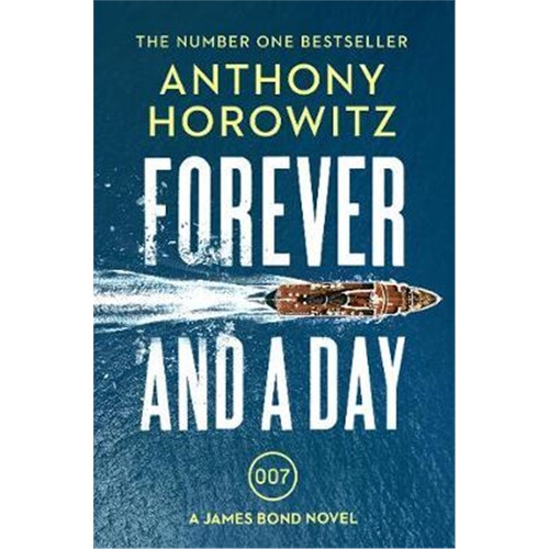 Forever and a Day:the explosive number one bestselling new James Bond thriller (James Bond 007)