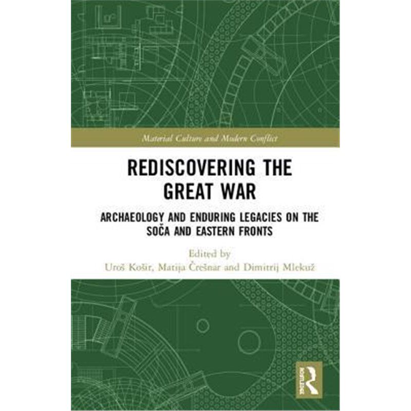 按需印刷不退不换Rediscovering the Great War:Archaeology and Enduring Legacies on the Soca and Eastern Fronts[97811382826