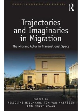 按需印刷不退不换Trajectories and Imaginaries in Migration:The Migrant Actor in Transnational Space[9780815359807]