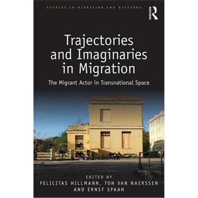 按需印刷不退不换Trajectories and Imaginaries in Migration:The Migrant Actor in Transnational Space[9780815359807]