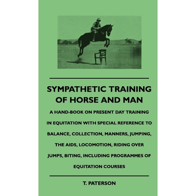 预订不退不换Sympathetic Training Of Horse And Man - A Hand-Book On Present Day Training In Equitation With Speci