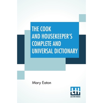 按需印刷The Cook And Housekeeper's Complete And Universal Dictionary[9789389614213]