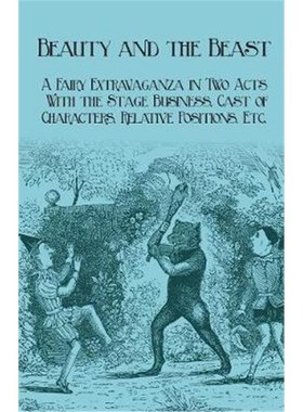 预订Beauty and the Beast - A Fairy Extravaganza in Two Acts - With the Stage Business, Cast of Characters, Relative Posi