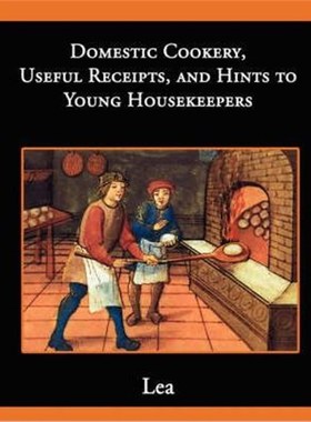 按需印刷Domestic Cookery, Useful Receipts, and Hints to Young Housekeepers[9781605973326]
